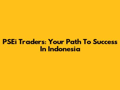 PSEi Traders: Your Path To Success In Indonesia