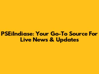 PSEiIndiase: Your Go-To Source For Live News & Updates