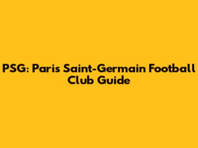 PSG: Paris Saint-Germain Football Club Guide