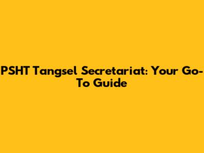 PSHT Tangsel Secretariat: Your Go-To Guide