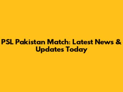 PSL Pakistan Match: Latest News & Updates Today