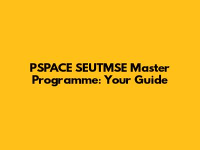 PSPACE SEUTMSE Master Programme: Your Guide