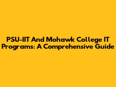 PSU-IIT And Mohawk College IT Programs: A Comprehensive Guide