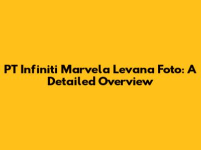 PT Infiniti Marvela Levana Foto: A Detailed Overview
