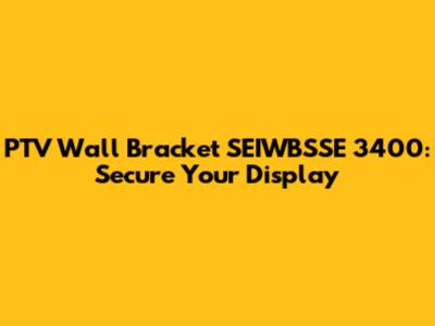 PTV Wall Bracket SEIWBSSE 3400: Secure Your Display