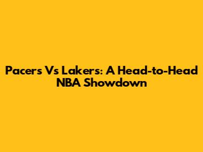 Pacers Vs Lakers: A Head-to-Head NBA Showdown