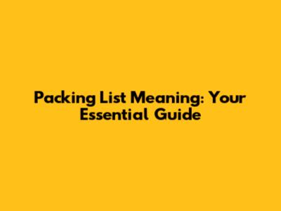 Packing List Meaning: Your Essential Guide