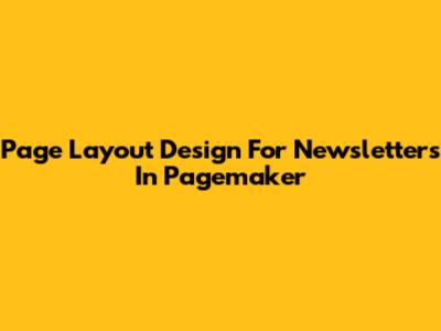 Page Layout Design For Newsletters In Pagemaker