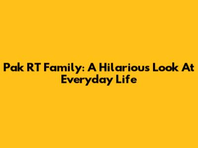Pak RT Family: A Hilarious Look At Everyday Life