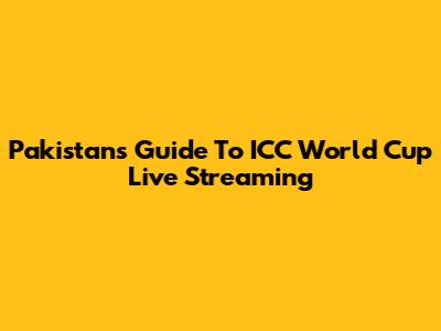 Pakistan's Guide To ICC World Cup Live Streaming
