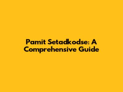 Pamit Setadkodse: A Comprehensive Guide