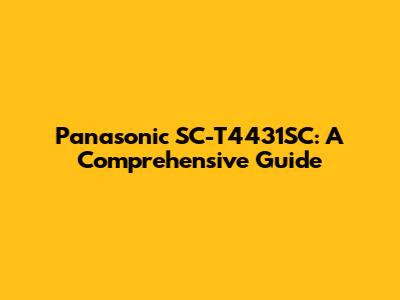 Panasonic SC-T4431SC: A Comprehensive Guide