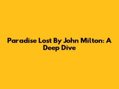 Paradise Lost By John Milton: A Deep Dive