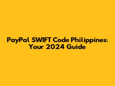 PayPal SWIFT Code Philippines: Your 2024 Guide
