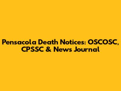 Pensacola Death Notices: OSCOSC, CPSSC & News Journal