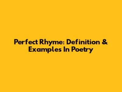 Perfect Rhyme: Definition & Examples In Poetry