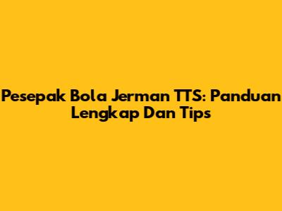 Pesepak Bola Jerman TTS: Panduan Lengkap Dan Tips