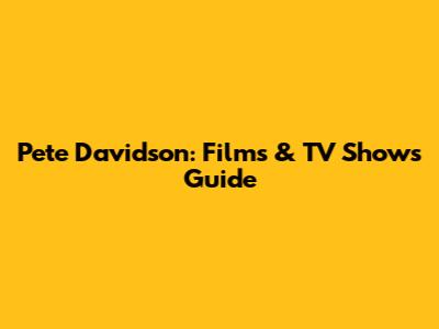 Pete Davidson: Films & TV Shows Guide