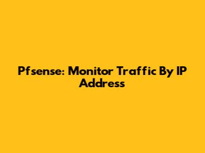 Pfsense: Monitor Traffic By IP Address