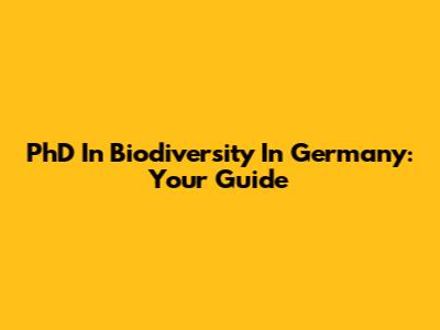 PhD In Biodiversity In Germany: Your Guide
