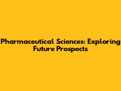 Pharmaceutical Sciences: Exploring Future Prospects