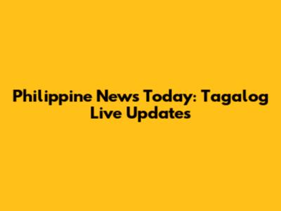 Philippine News Today: Tagalog Live Updates