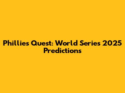 Phillies' Quest: World Series 2025 Predictions