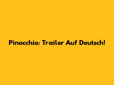 Pinocchio: Trailer Auf Deutsch!