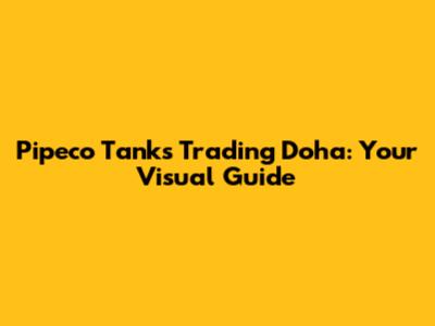 Pipeco Tanks Trading Doha: Your Visual Guide