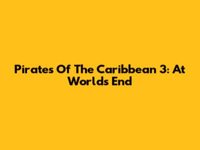 Pirates Of The Caribbean 3: At World's End