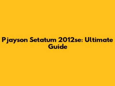 Pjayson Setatum 2012se: Ultimate Guide