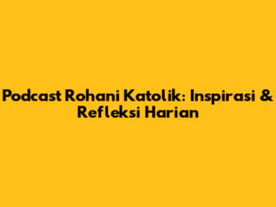 Podcast Rohani Katolik: Inspirasi & Refleksi Harian
