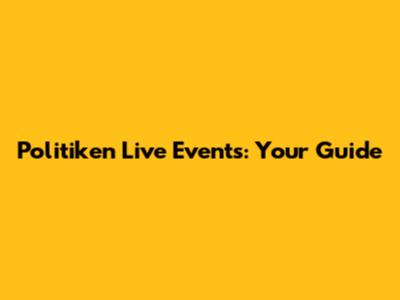 Politiken Live Events: Your Guide
