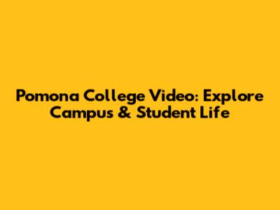 Pomona College Video: Explore Campus & Student Life