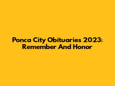 Ponca City Obituaries 2023: Remember And Honor