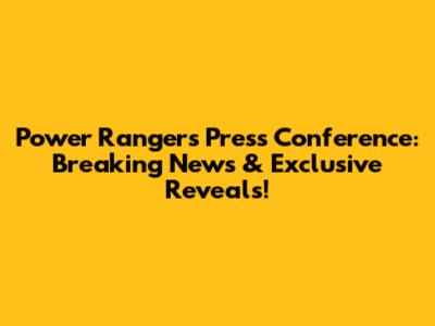 Power Rangers Press Conference: Breaking News & Exclusive Reveals!