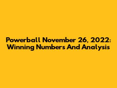 Powerball November 26, 2022: Winning Numbers And Analysis