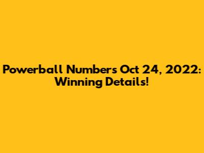 Powerball Numbers Oct 24, 2022: Winning Details!