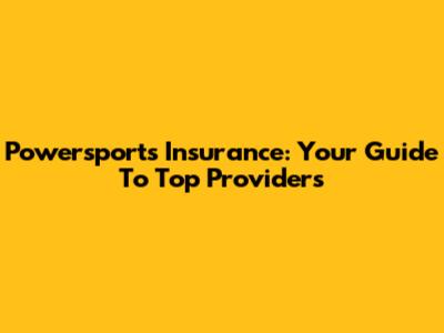Powersports Insurance: Your Guide To Top Providers