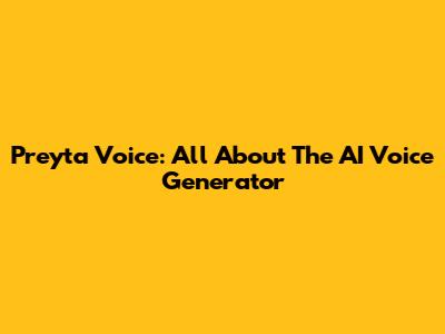 Preyta Voice: All About The AI Voice Generator