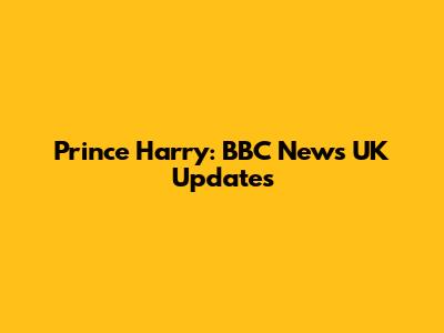 Prince Harry: BBC News UK Updates