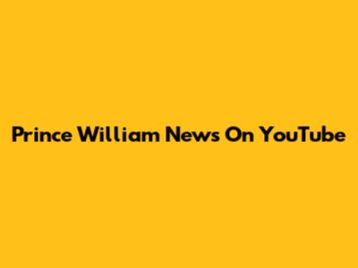 Prince William News On YouTube