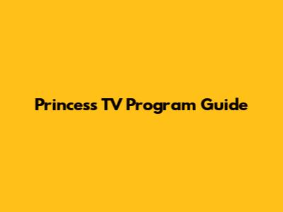 Princess TV Program Guide