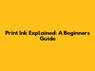 Print Ink Explained: A Beginner's Guide