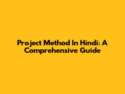 Project Method In Hindi: A Comprehensive Guide