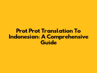 Prot Prot Translation To Indonesian: A Comprehensive Guide