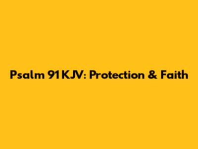 Psalm 91 KJV: Protection & Faith