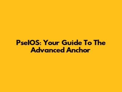 PseIOS: Your Guide To The Advanced Anchor