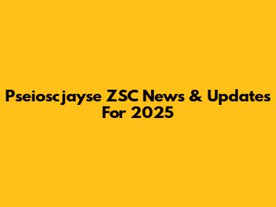 Pseioscjayse ZSC News & Updates For 2025