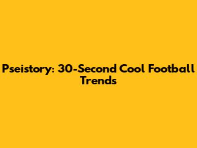 Pseistory: 30-Second Cool Football Trends